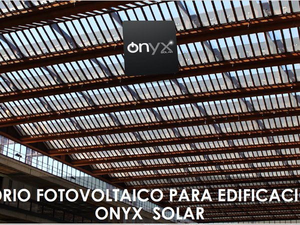 ONYX SOLAR VIDRIO FOTOVOLTAICO PARA EDIFICACIÓN
